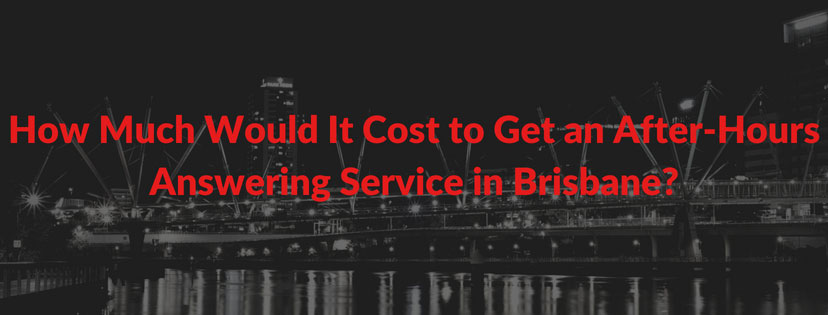 How Much Would It Cost to Get an After-Hours Answering Service in Brisbane?